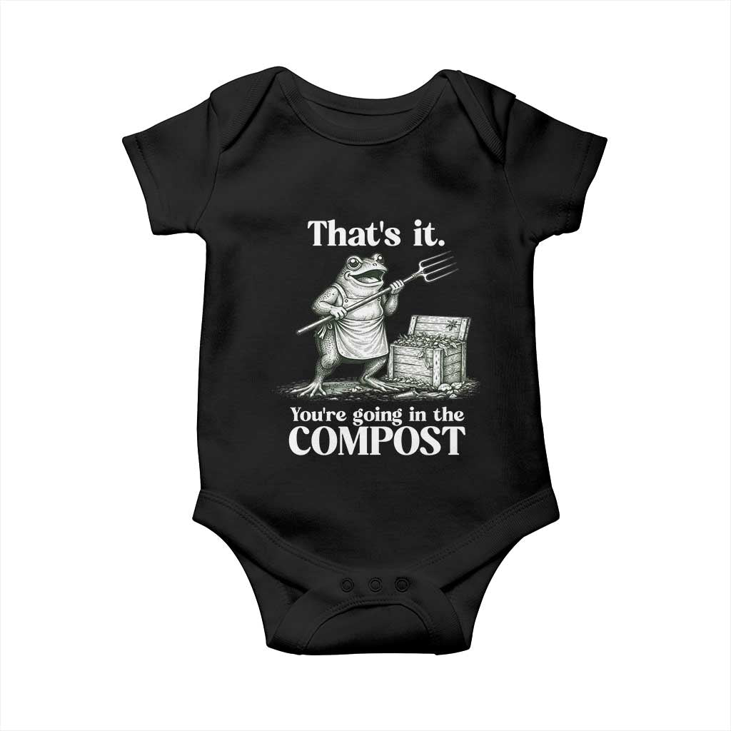 Frog Gardening Funny Baby Onesie Thats It Youre Going in The Compost Compost Sarcastic