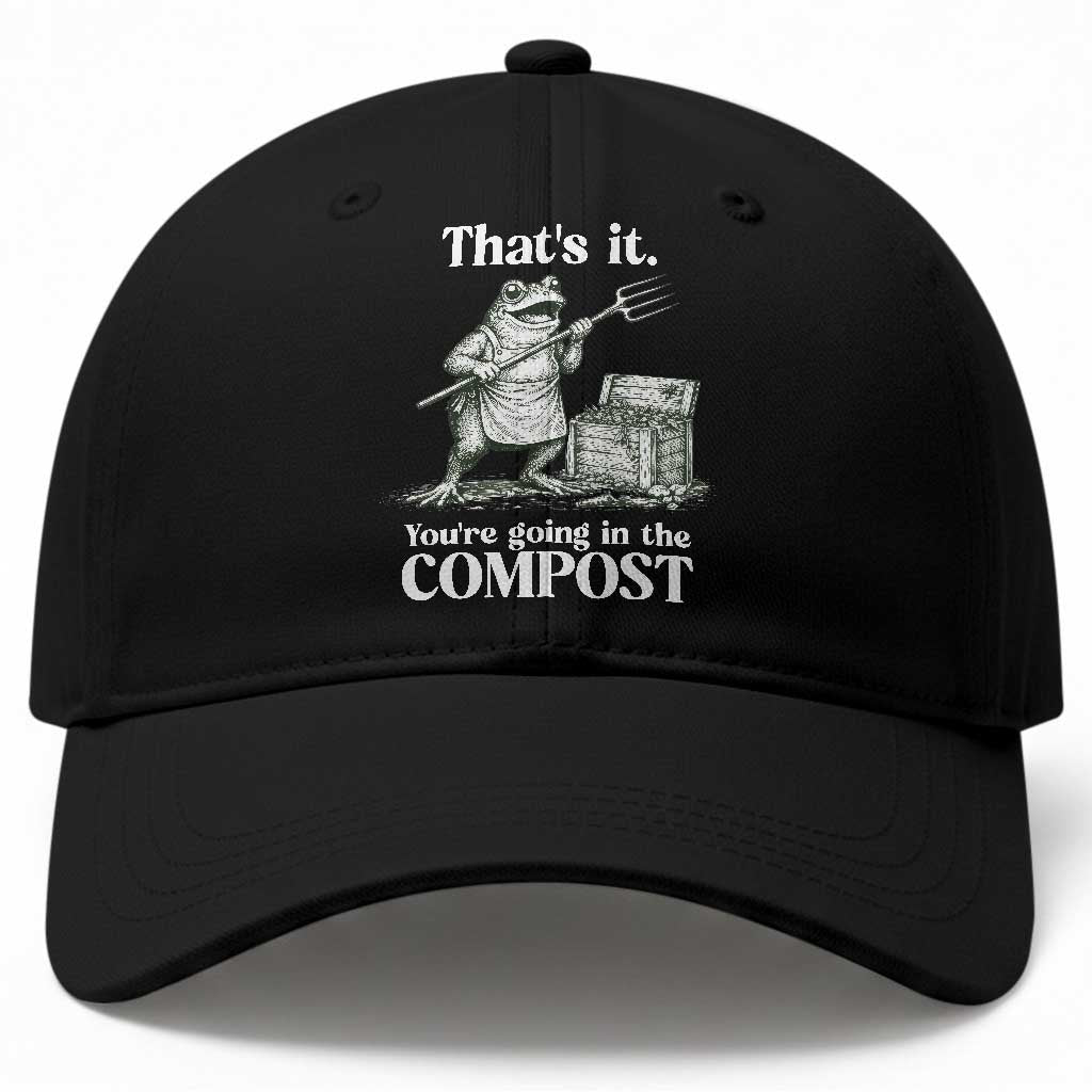 Frog Gardening Funny Baseball Cap Thats It Youre Going in The Compost Compost Sarcastic