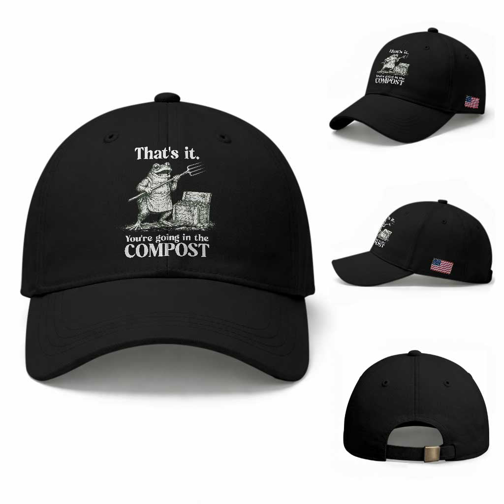 Frog Gardening Funny Baseball Cap Thats It Youre Going in The Compost Compost Sarcastic