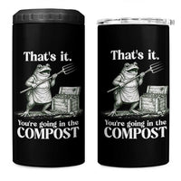 Frog Gardening Funny 4 in 1 Can Cooler Tumbler Thats It Youre Going in The Compost Compost Sarcastic