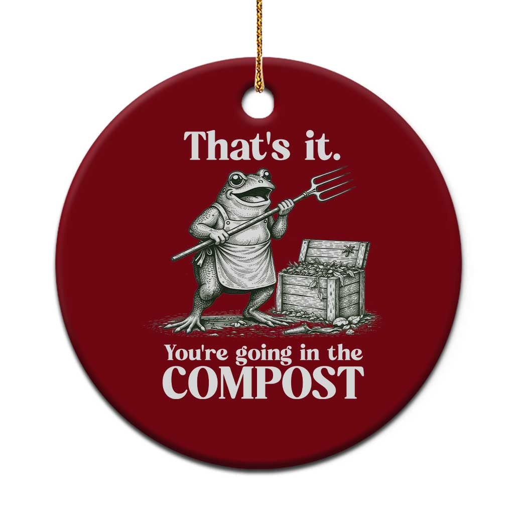 Frog Gardening Funny Ceramic Ornament Thats It Youre Going in The Compost Compost Sarcastic