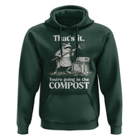 Frog Gardening Funny Hoodie Thats It Youre Going in The Compost Compost Sarcastic