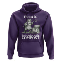 Frog Gardening Funny Hoodie Thats It Youre Going in The Compost Compost Sarcastic