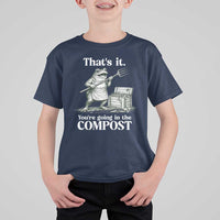 Frog Gardening Funny T Shirt For Kid Thats It Youre Going in The Compost Compost Sarcastic