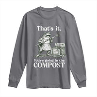 Frog Gardening Funny Long Sleeve Shirt Thats It Youre Going in The Compost Compost Sarcastic