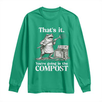 Frog Gardening Funny Long Sleeve Shirt Thats It Youre Going in The Compost Compost Sarcastic