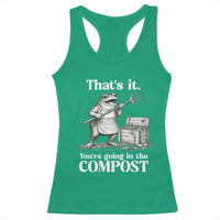 Frog Gardening Funny Racerback Tank Top Thats It Youre Going in The Compost Compost Sarcastic