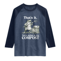 Frog Gardening Funny Raglan Shirt Thats It Youre Going in The Compost Compost Sarcastic