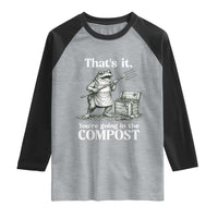 Frog Gardening Funny Raglan Shirt Thats It Youre Going in The Compost Compost Sarcastic