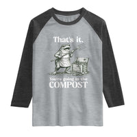 Frog Gardening Funny Raglan Shirt Thats It Youre Going in The Compost Compost Sarcastic