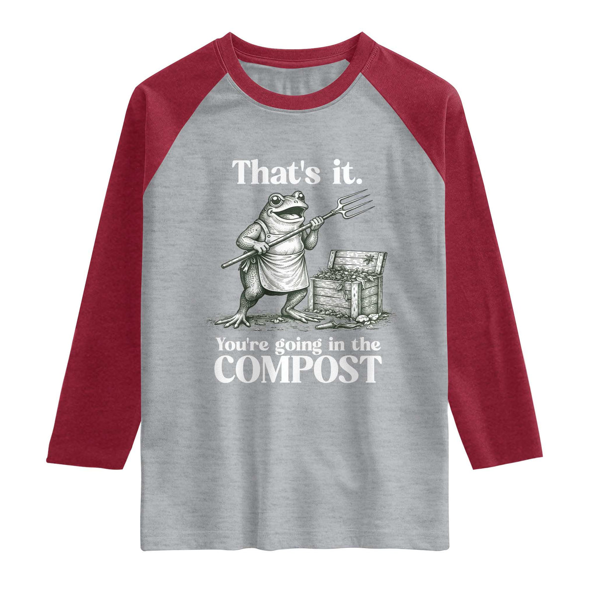 Frog Gardening Funny Raglan Shirt Thats It Youre Going in The Compost Compost Sarcastic