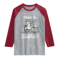 Frog Gardening Funny Raglan Shirt Thats It Youre Going in The Compost Compost Sarcastic