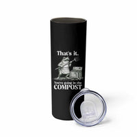 Frog Gardening Funny Skinny Tumbler Thats It Youre Going in The Compost Compost Sarcastic