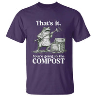 Frog Gardening Funny T Shirt Thats It Youre Going in The Compost Compost Sarcastic