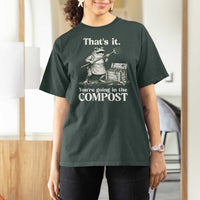 Frog Gardening Funny T Shirt For Women Thats It Youre Going in The Compost Compost Sarcastic
