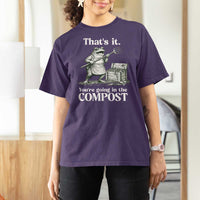 Frog Gardening Funny T Shirt For Women Thats It Youre Going in The Compost Compost Sarcastic
