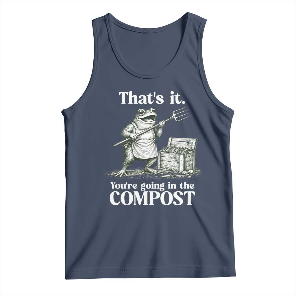 Frog Gardening Funny Tank Top Thats It Youre Going in The Compost Compost Sarcastic