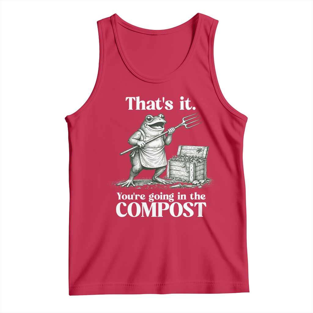 Frog Gardening Funny Tank Top Thats It Youre Going in The Compost Compost Sarcastic