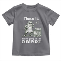 Frog Gardening Funny Toddler T Shirt Thats It Youre Going in The Compost Compost Sarcastic