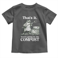 Frog Gardening Funny Toddler T Shirt Thats It Youre Going in The Compost Compost Sarcastic