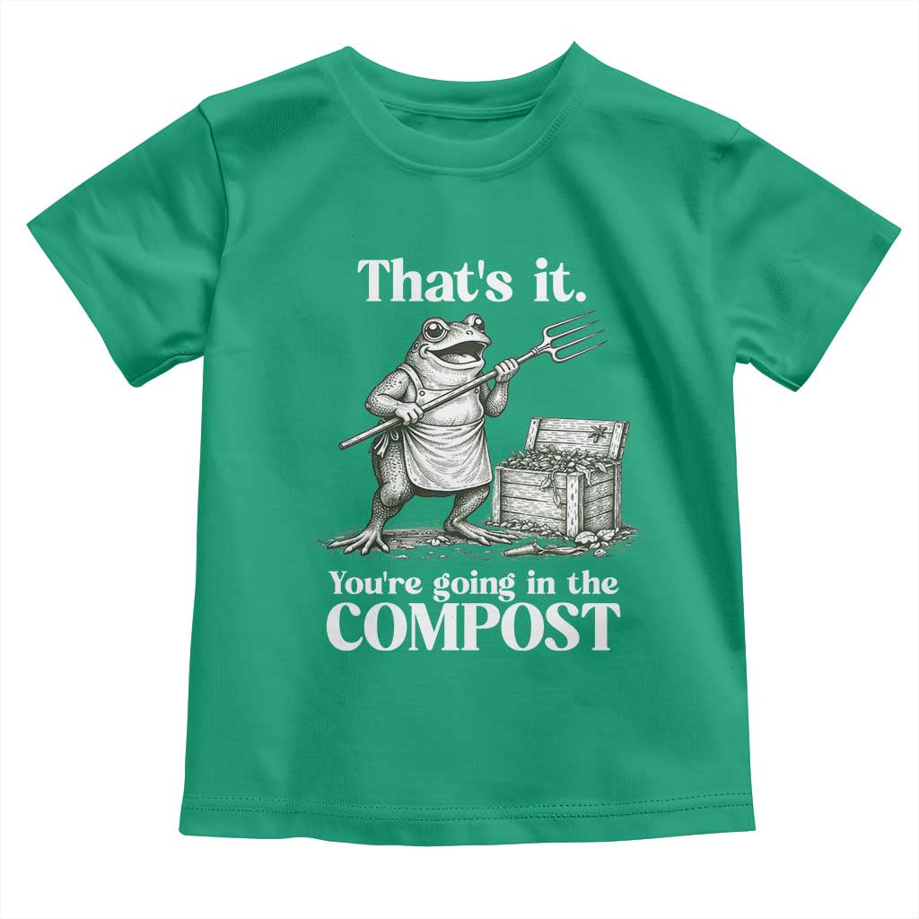 Frog Gardening Funny Toddler T Shirt Thats It Youre Going in The Compost Compost Sarcastic