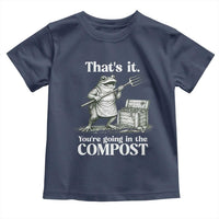 Frog Gardening Funny Toddler T Shirt Thats It Youre Going in The Compost Compost Sarcastic