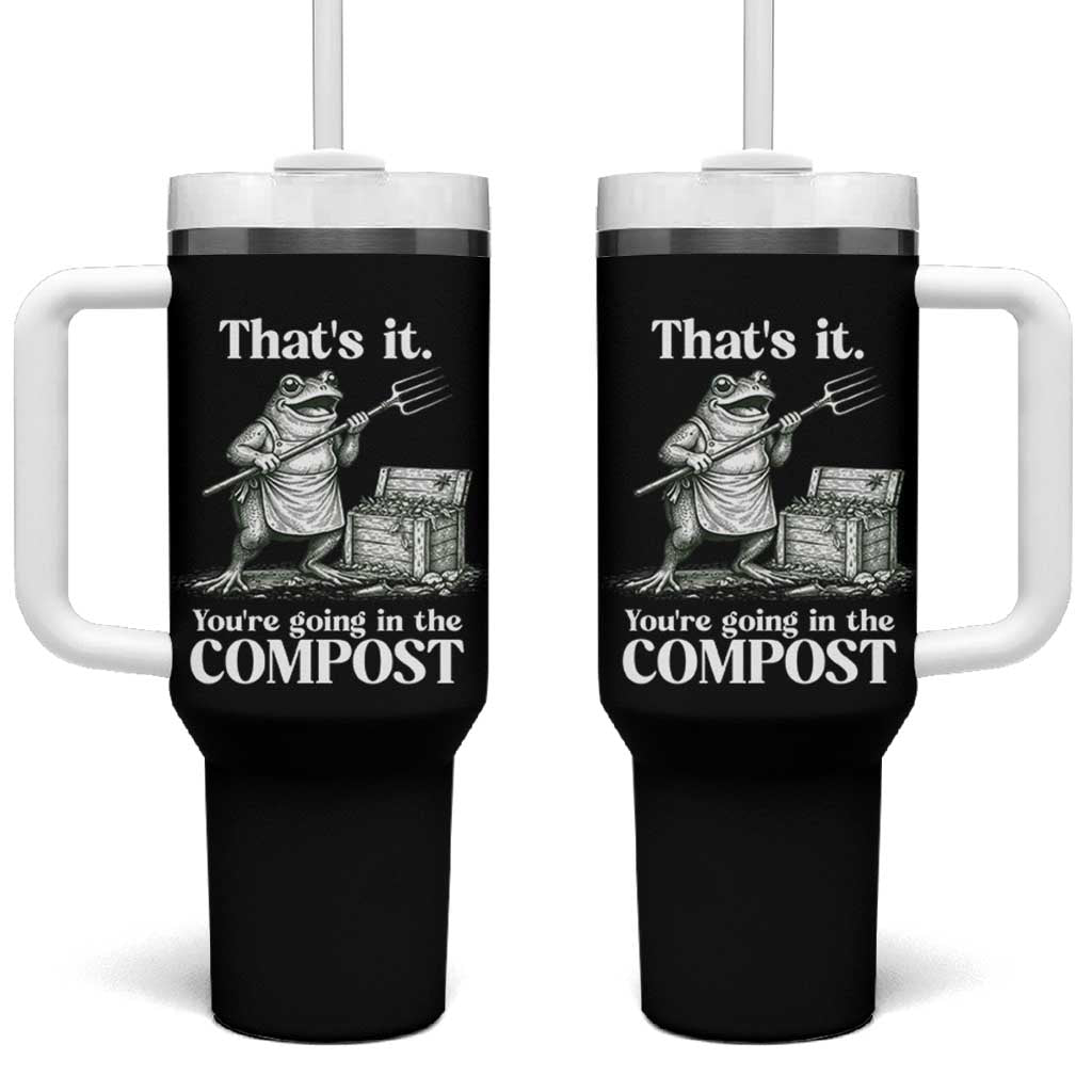 Frog Gardening Funny Tumbler With Handle Thats It Youre Going in The Compost Compost Sarcastic