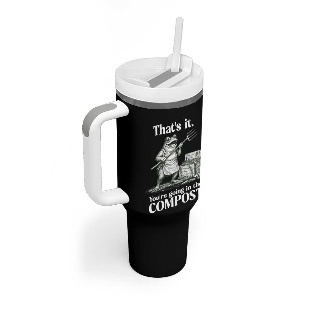 Frog Gardening Funny Tumbler With Handle Thats It Youre Going in The Compost Compost Sarcastic