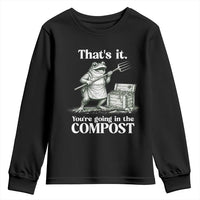 Frog Gardening Funny Youth Sweatshirt Thats It Youre Going in The Compost Compost Sarcastic