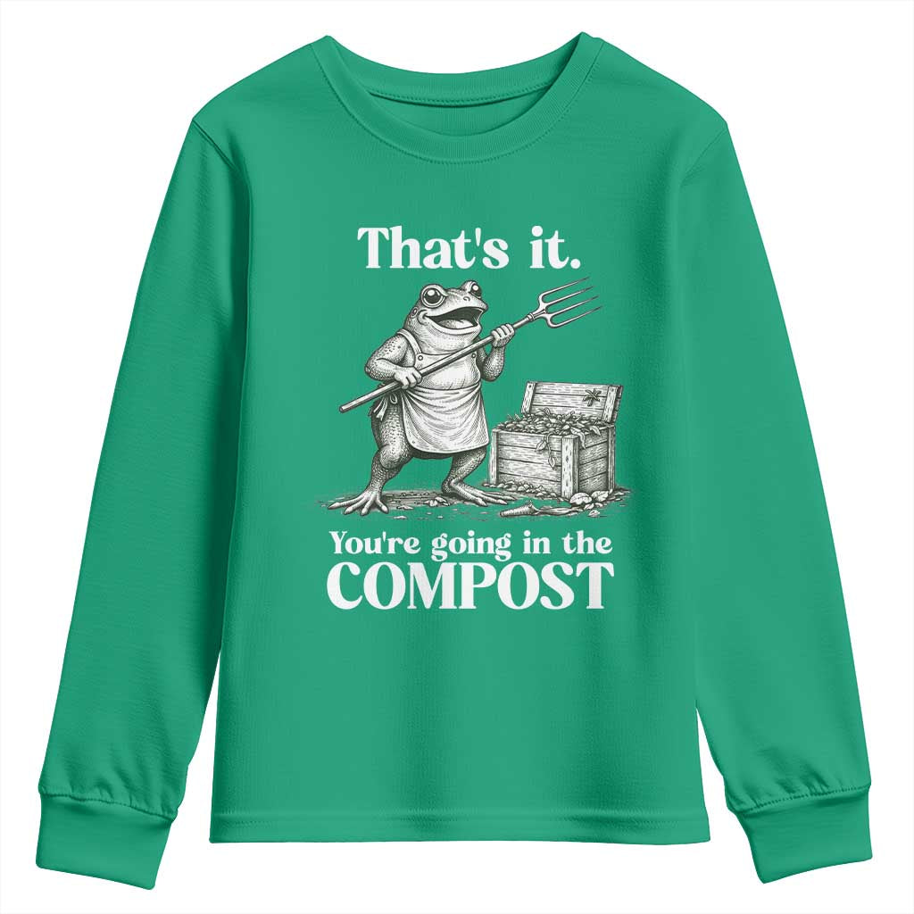 Frog Gardening Funny Youth Sweatshirt Thats It Youre Going in The Compost Compost Sarcastic