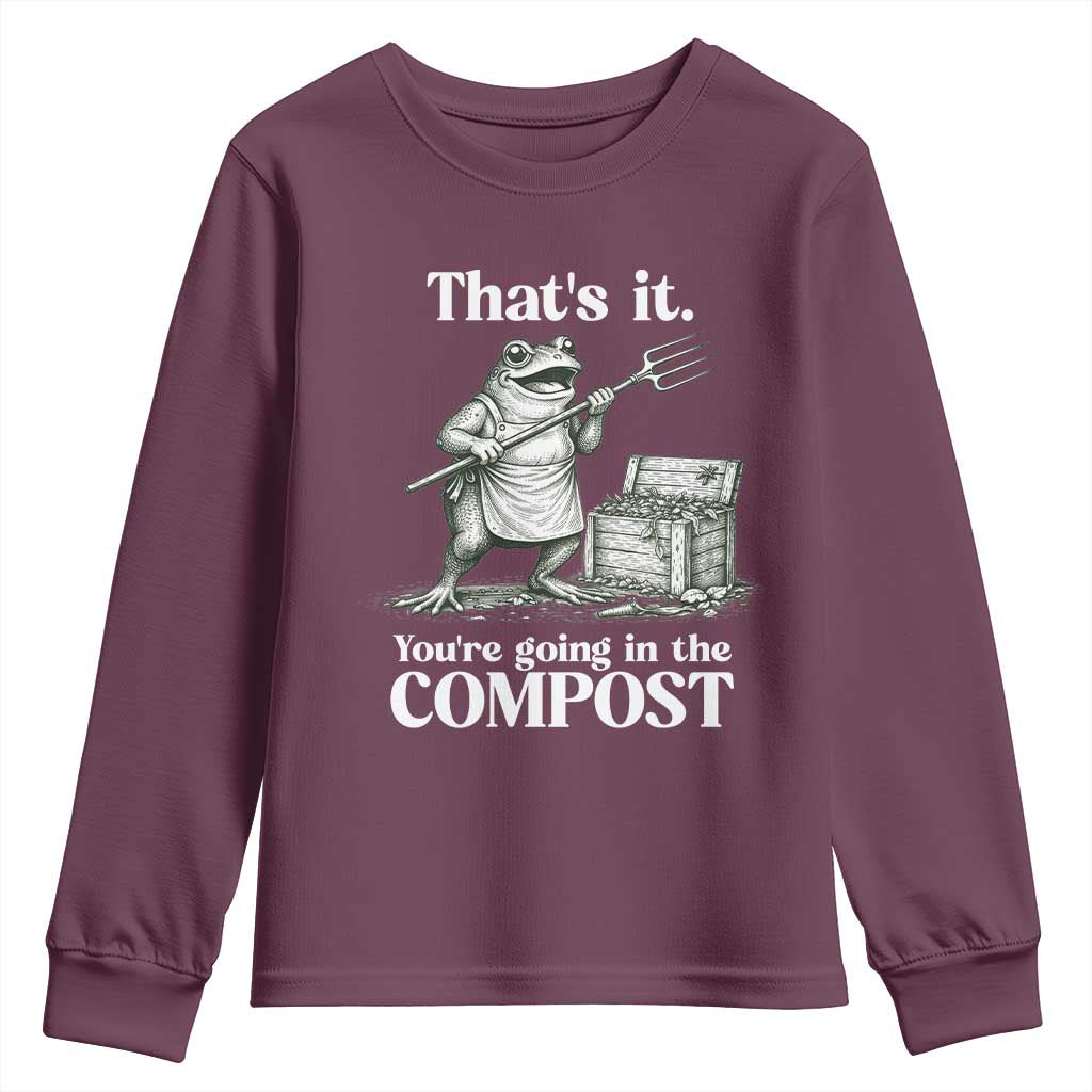 Frog Gardening Funny Youth Sweatshirt Thats It Youre Going in The Compost Compost Sarcastic