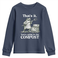 Frog Gardening Funny Youth Sweatshirt Thats It Youre Going in The Compost Compost Sarcastic