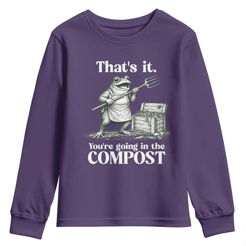 Frog Gardening Funny Youth Sweatshirt Thats It Youre Going in The Compost Compost Sarcastic