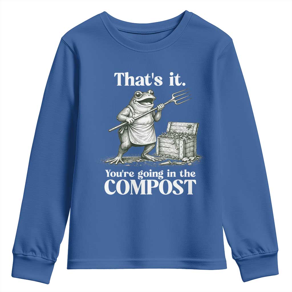 Frog Gardening Funny Youth Sweatshirt Thats It Youre Going in The Compost Compost Sarcastic