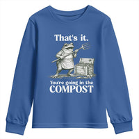Frog Gardening Funny Youth Sweatshirt Thats It Youre Going in The Compost Compost Sarcastic