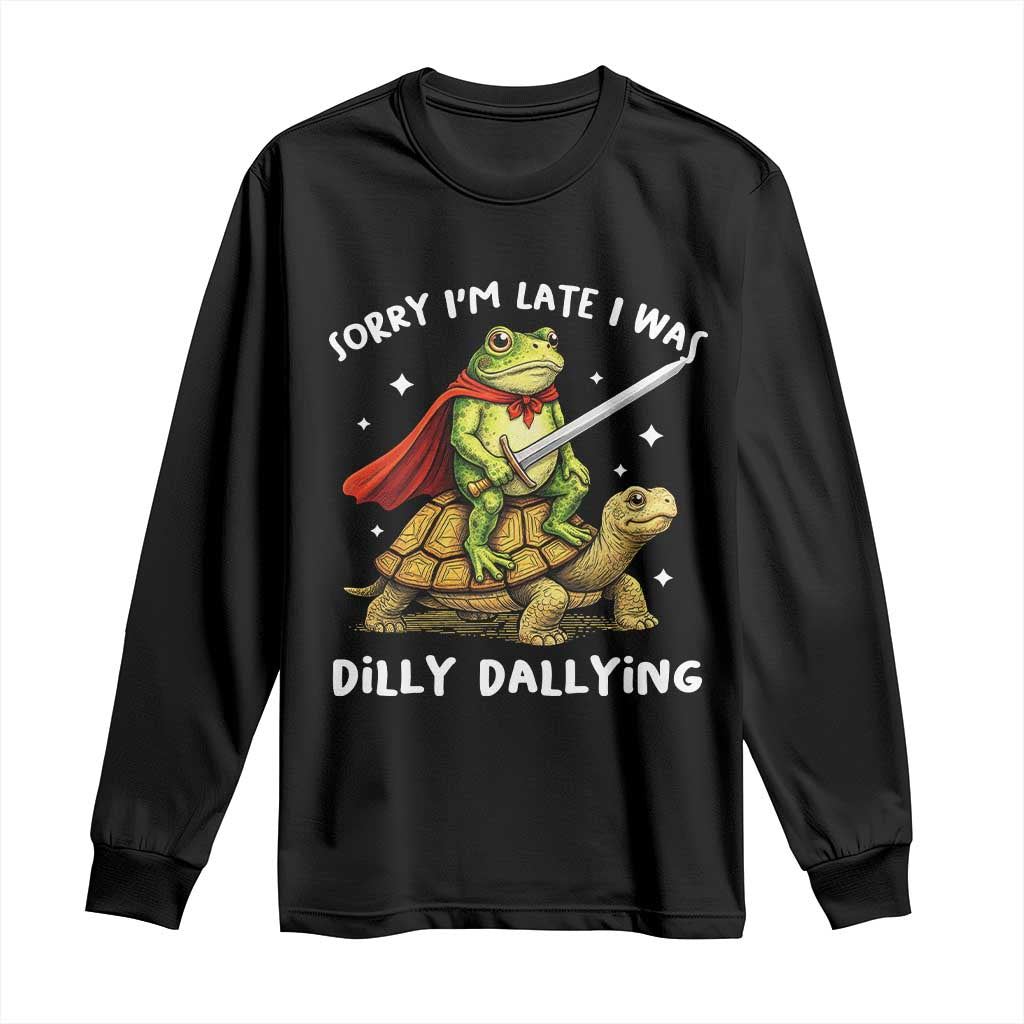 Silly Goose Long Sleeve Shirt Sorry Im Late I Was Dilly Dallying
