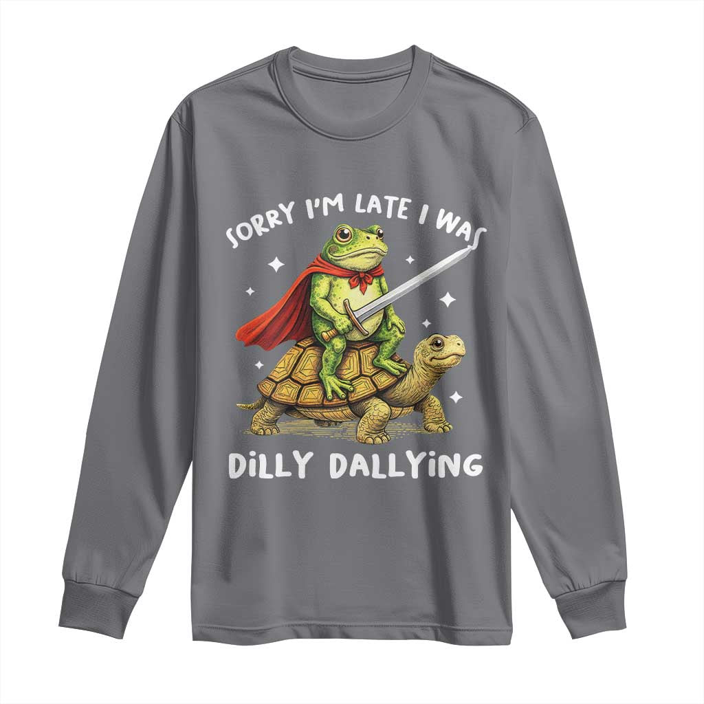 Silly Goose Long Sleeve Shirt Sorry Im Late I Was Dilly Dallying