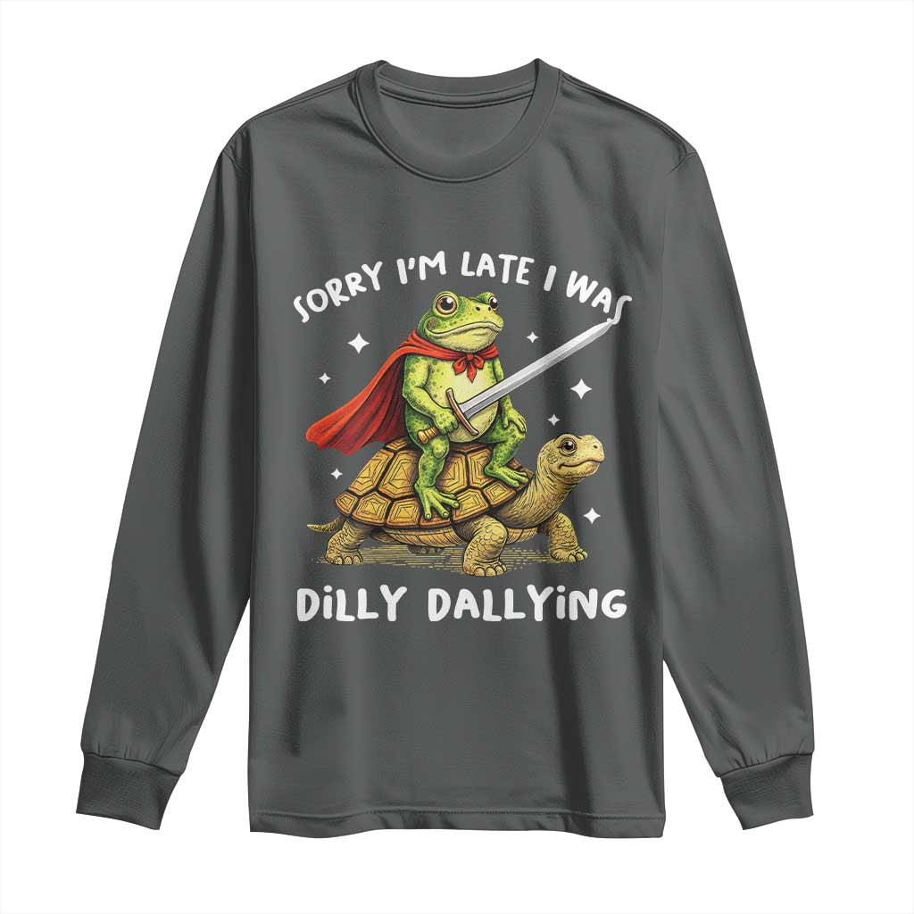Silly Goose Long Sleeve Shirt Sorry Im Late I Was Dilly Dallying
