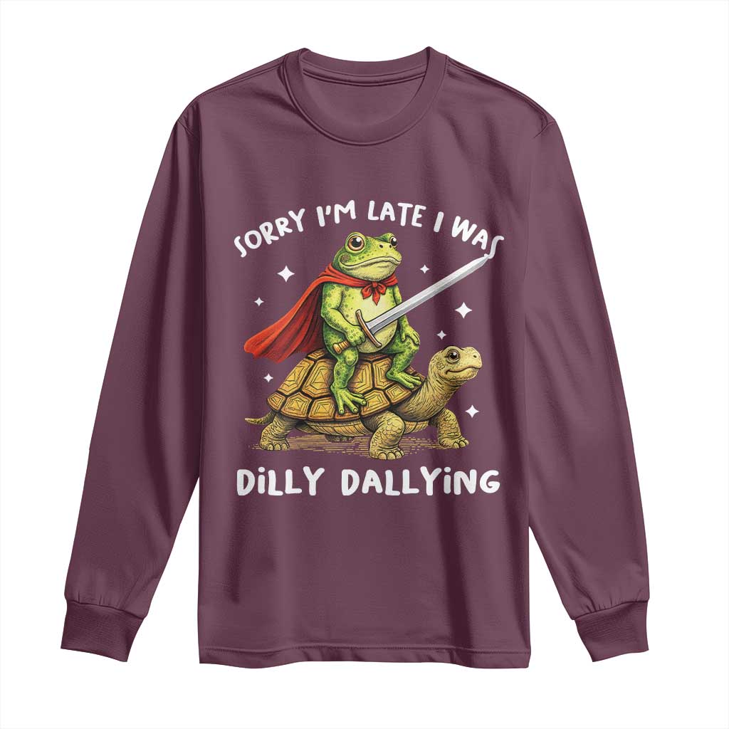 Silly Goose Long Sleeve Shirt Sorry Im Late I Was Dilly Dallying