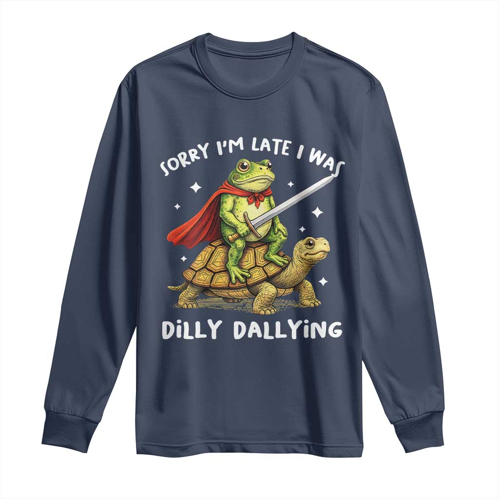 Silly Goose Long Sleeve Shirt Sorry Im Late I Was Dilly Dallying