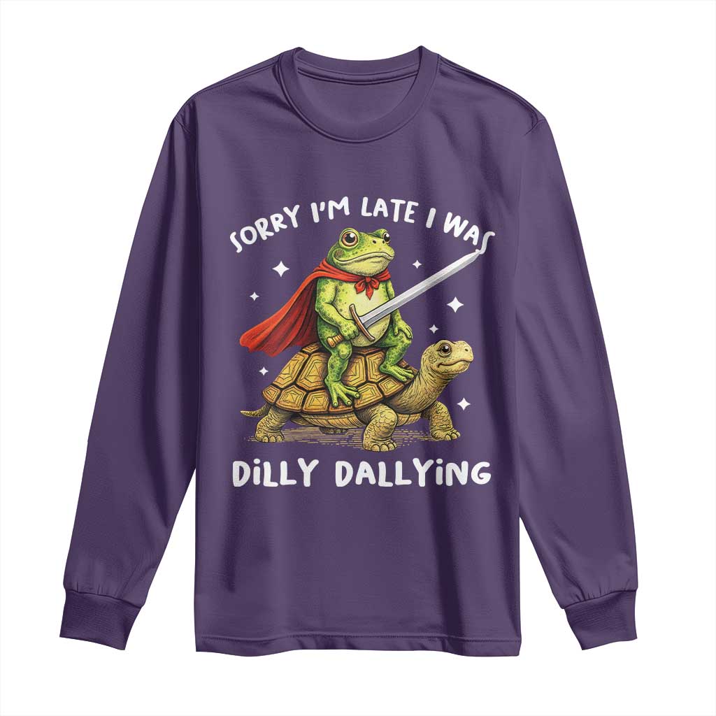 Silly Goose Long Sleeve Shirt Sorry Im Late I Was Dilly Dallying