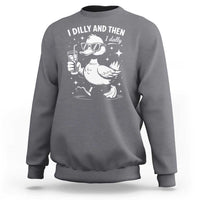 I Dilly And Then I Dally Sweatshirt Retro Duck Funny Animal Meme