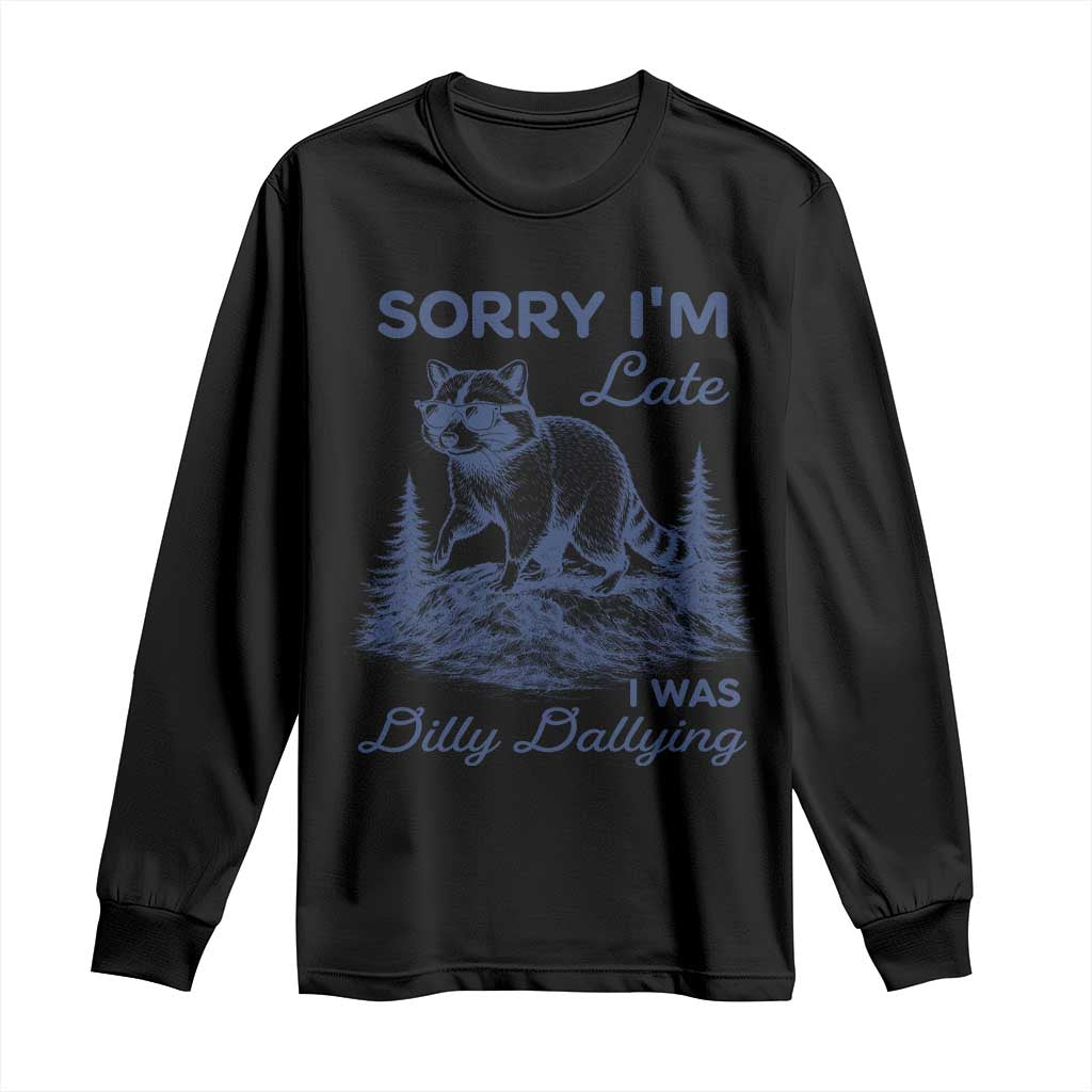 Raccoon Dilly Dallying Long Sleeve Shirt Funny Sorry Im Late Silly Animal