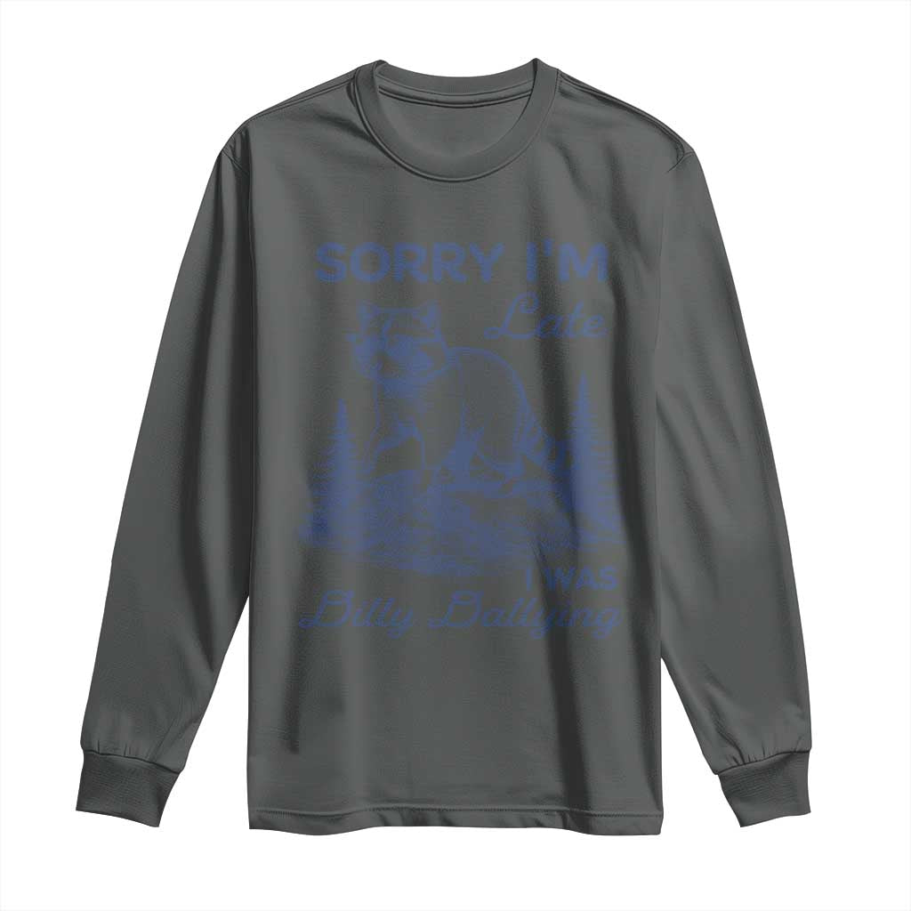 Raccoon Dilly Dallying Long Sleeve Shirt Funny Sorry Im Late Silly Animal