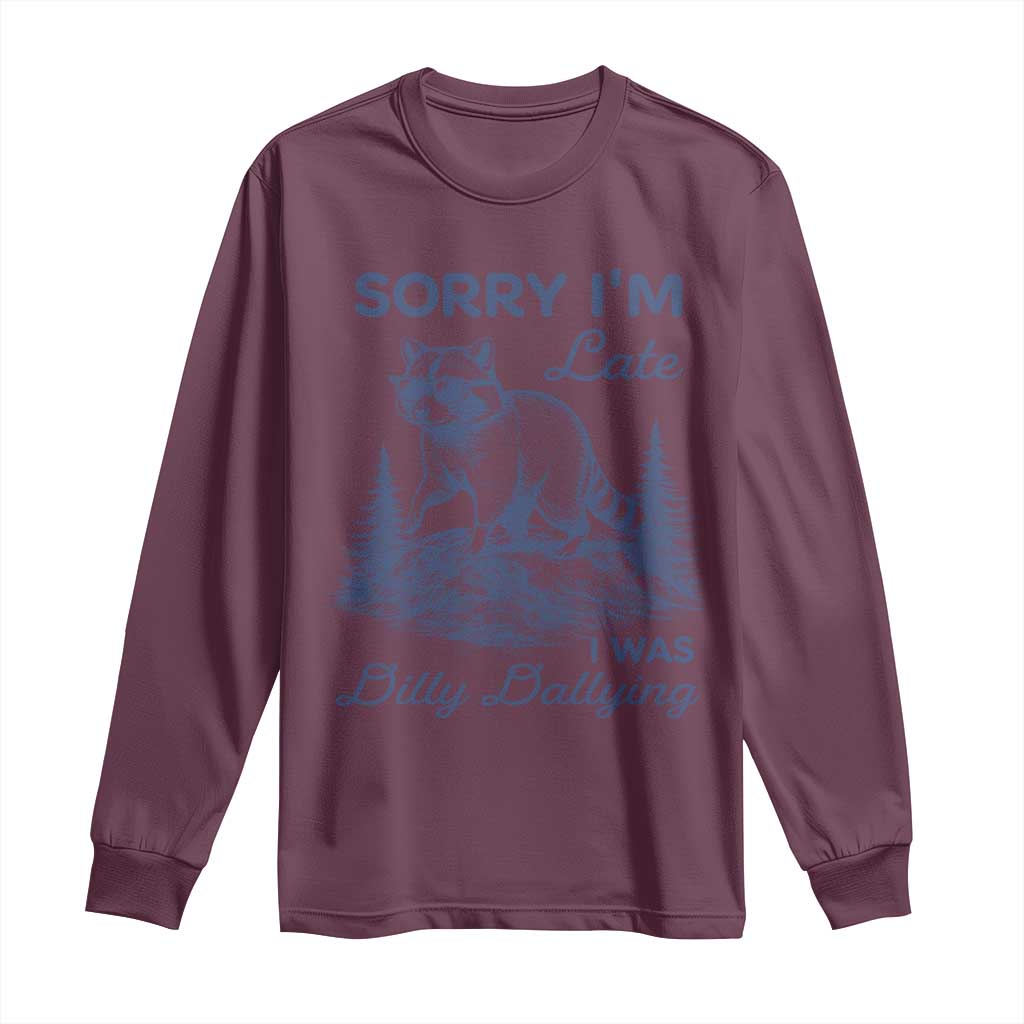 Raccoon Dilly Dallying Long Sleeve Shirt Funny Sorry Im Late Silly Animal