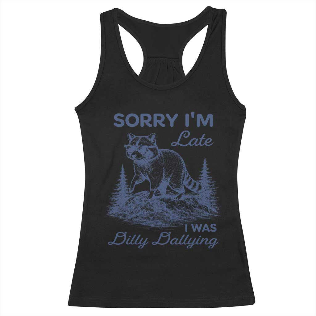 Raccoon Dilly Dallying Racerback Tank Top Funny Sorry Im Late Silly Animal