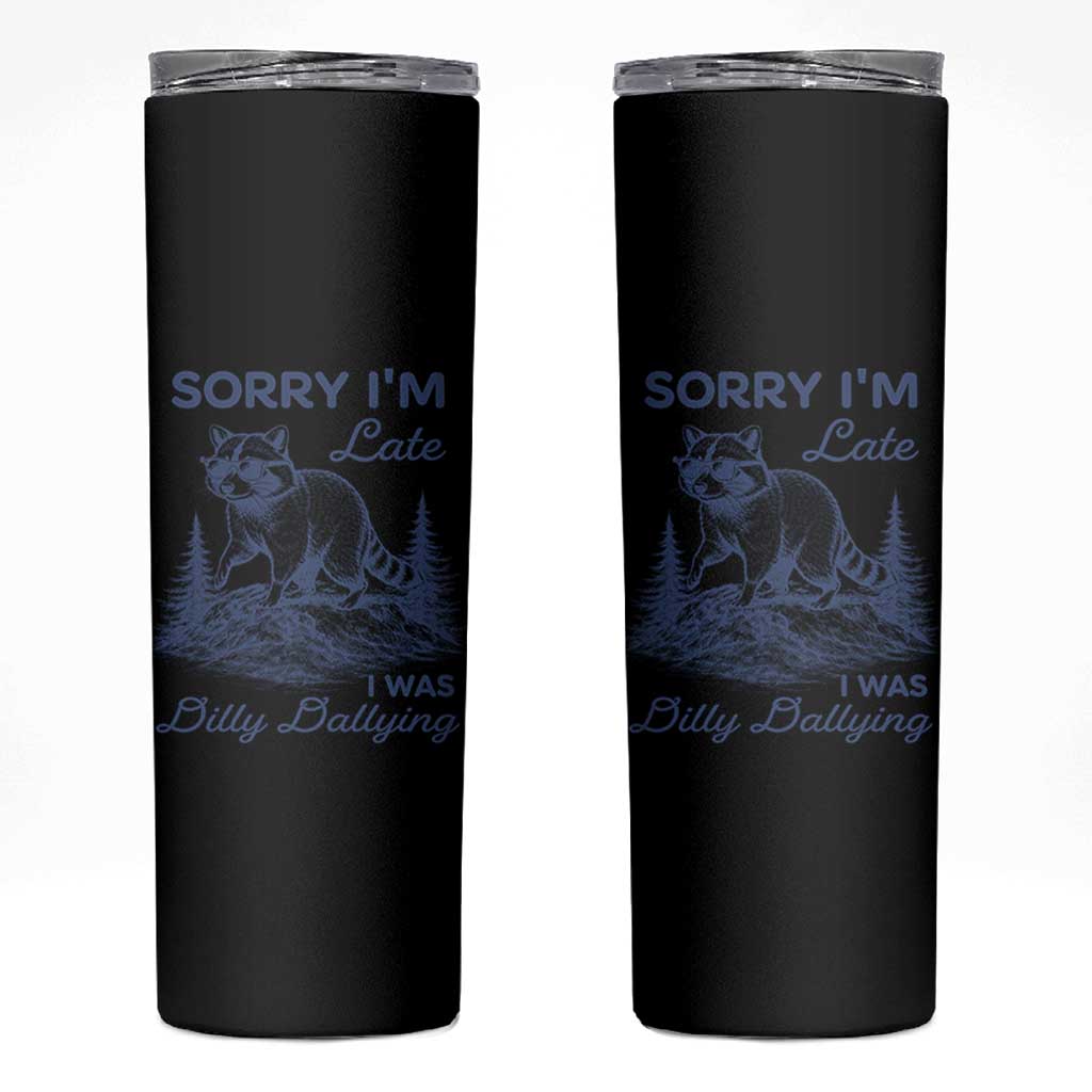 Raccoon Dilly Dallying Skinny Tumbler Funny Sorry Im Late Silly Animal
