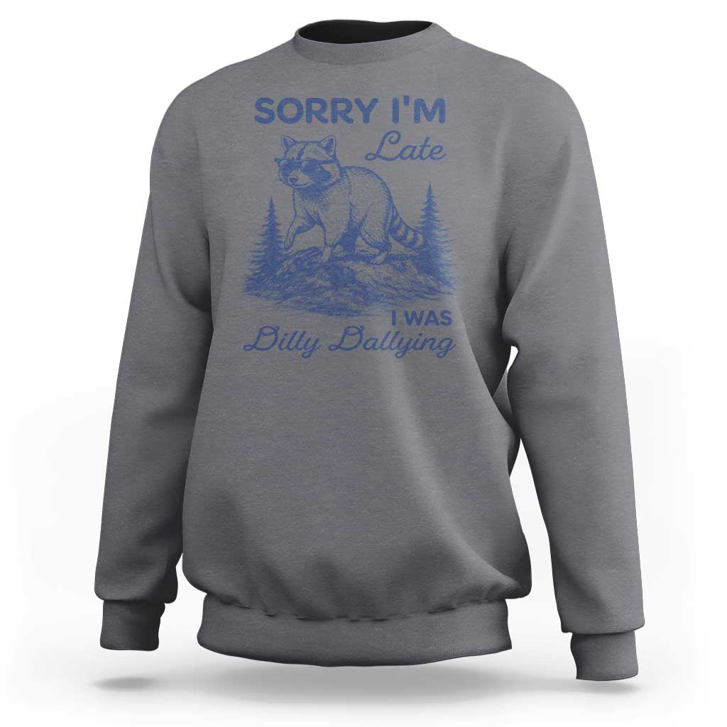 Raccoon Dilly Dallying Sweatshirt Funny Sorry Im Late Silly Animal