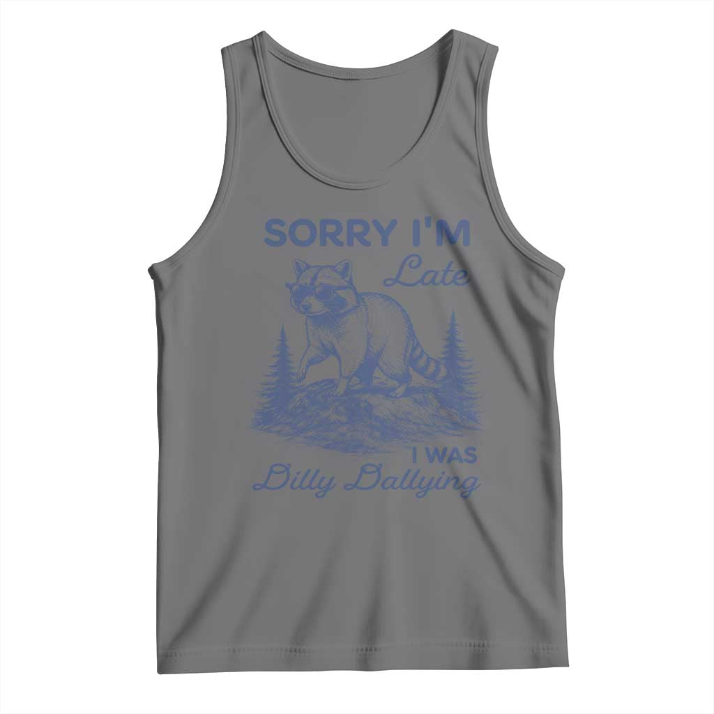 Raccoon Dilly Dallying Tank Top Funny Sorry Im Late Silly Animal