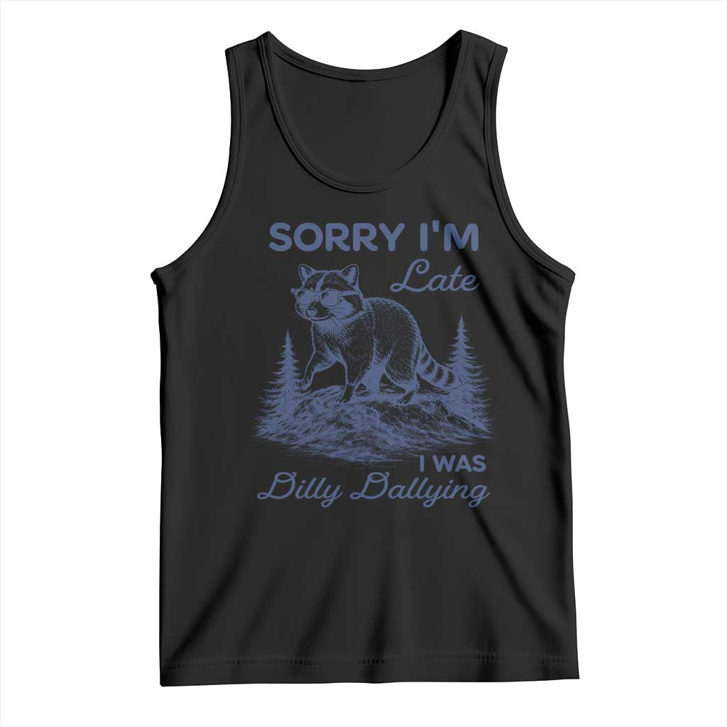 Raccoon Dilly Dallying Tank Top Funny Sorry Im Late Silly Animal